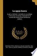 La Aguja Hueca: (lupin Y Holmes): Comedia En Un Prólogo Y Tres Actos, En Prosa, Inspirada En La Novela del Mismo Título de Maurice LeB