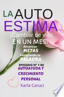 La Autoestima. Cambiar de Vida en un Mes. Alcanzar Metas Cumpliendo Tu Palabra. Episodio N° 1 de Autoayuda y Crecimiento Personal