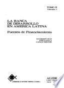 La Banca de desarrollo en America Latina: Diaz, H., Zabala, J., Berner, C. Fuentes de financiamiento. 2 v