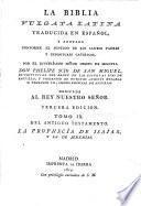 La Biblia Vulgata Latina traducida en Español, y anotada ... por ... Don Philipe Scio de San Miguel ... Tercera edicion. Lat.&Span