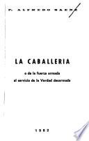 La caballería, o, De la fuerza armada al servicio de la verdad desarmada