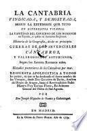 La Cantabria vindicada y demostrada segun la extension, que tuvo en diferentes tiempos: la variedad del govierno de los Romanos en Espana ...