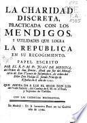 La charidad discreta practicada con los mendigos y utilidades que logra la república en su recogimiento