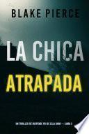 La chica atrapada (Un thriller de suspense FBI de Ella Dark – Libro 2)