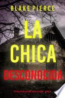La chica desconocida (Un thriller de suspense FBI de Ella Dark – Libro 14)