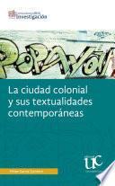 La ciudad colonial y sus textualidades contemporáneas