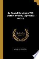 La Ciudad de México Y El Distrito Federal, Toponimia Azteca