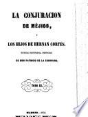 La conjuracion de México, ó, Los hijos de Hernan Cortes