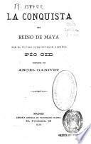 La conquista del reino de Maya por el último conquistador español, Pío Cid