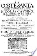La Corte Santa escrita en frances por el r.mo p. Nicolas Causino de la Compañia de Jesus ... ; traducida en castellano por don Francisco Antonio Cruzado y Aragon ; tomo primero que contiene tres tratados ..