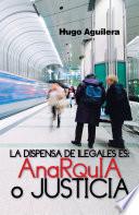 LA DISPENSA DE ILEGALES ES: ANARQUIA O JUSTICIA