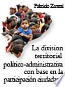 La división territorial político-administrativa con base en la participación ciudadana