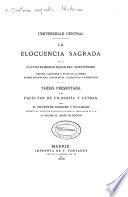 La elocuencia sagrada en los cuatro primeros siglos del cristianismo : orígen, carácter y fines de la misma ... : thésis presentada á la Facultad de Filosofía y Letras ...