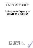 La emperatriz Eugenia y su aventura mexicana