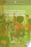 La evaluación alternativa en los procesos educativos, un nuevo camino hacia la atención a la diversidad