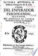 La fama austriaca, o Historia Panegirica de la vida y hechos del Enperador [sic], Ferdinando Segundo ...