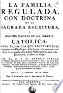 La Familia regulada con doctrina de la Sagrada Escritura y Santos Padres de la Iglesia Catolica