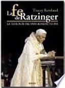 La fe de Ratzinger : la teología del papa Benedicto XVI