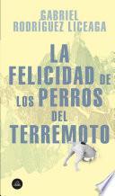 La Felicidad de Los Perros del Terremoto / Happiness of the Earthquake Dogs