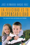 LA FELICIDAD ES TU RESPONSABILIDAD
