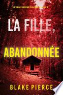 La Fille, Abandonnée (Un Thriller à Suspense d’Ella Dark, FBI – Livre 16)