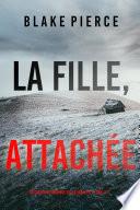 La Fille, Attachée (Un Thriller à Suspense d’Ella Dark, FBI – Livre 19)