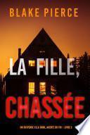 La fille, chassée (Un Thriller à Suspense d’Ella Dark, FBI – Livre 3)