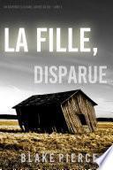 La fille, disparue (Un Thriller à Suspense d’Ella Dark, FBI – Livre 5)