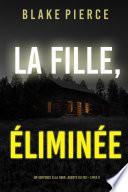 La fille, éliminée (Un Thriller à Suspense d’Ella Dark, FBI – Livre 6)