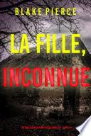 La Fille, Inconnue (Un Thriller à Suspense d’Ella Dark, FBI – Livre 14)