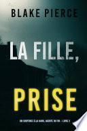 La fille, prise (Un Thriller à Suspense d’Ella Dark, FBI – Livre 2)