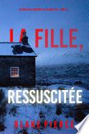 La Fille, Ressuscitée (Un Thriller à Suspense d’Ella Dark, FBI – Livre 21)