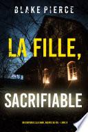 La fille, sacrifiable (Un Thriller à Suspense d’Ella Dark, FBI – Livre 9)