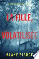 La Fille, Volatilisée (Un Thriller à Suspense d’Ella Dark, FBI – Livre 13)