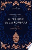 La flor más oscura. El perfume de las sombras Vol. I