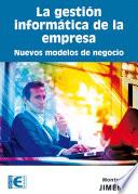 La gestión informática de la empresa. Nuevos modelos de negocio.