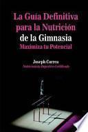 La gua definitiva para la nutricin de la gimnasia / The Definitive Guide to gymnastics Nutrition