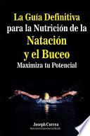 La gua definitiva para la nutricin de la natacin y el buceo / The definitive guide for swimming and diving nutrition