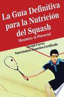 La gua definitiva para la nutricin del squash / The Definitive Guide to Squash Nutrition