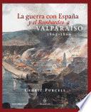 La guerra con España y el Bombardeo a Valparaíso