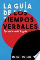 La Guía de Los Tiempos Verbales