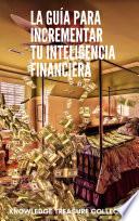 La Guía para Incrementar Tu Inteligencia Financiera