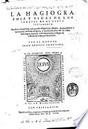 La hagiographia y vidas de los sanctos de el Nueuo Testamento