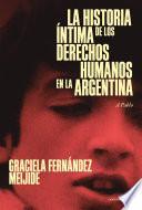 La historia íntima de los Derechos Humanos en la Argentina (reedición actualizada)