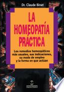 La Homeopatia Practica: Los Remedios Homeopaticos Mas Usuales, Sus Indicaciones, su Modo de Empleo y la Forma en Que Actuan