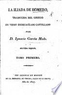 La Iliada de Homero, traducida del Griego en verso endecasílabo castellano por D. I. García Malo. Segunda edicion