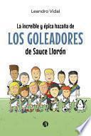 La increíble y épica hazaña de los Goleadores de Sauce Llorón
