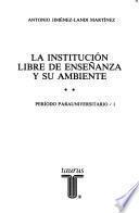 La institución libre de enseñanza y su ambiente: Período parauniversitario. 2 pts