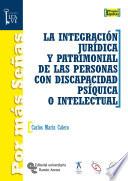 La Integración jurídica y patrimonial de las personas con discapacidad psíquica o intelectual