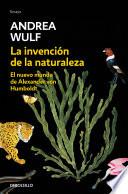 La Invención de la Naturaleza: El Nuevo Mundo de Alexander Von Humbolt / The Invention of Nature: Alexander Von Humbolt's New World
